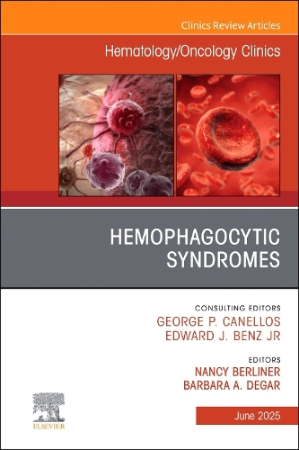 Hemophagocytic Syndromes, An Issue of Hematology/Oncology Clinics of North America Volume 39-3