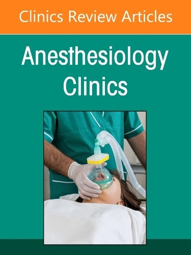 Learning and Education in Anesthesia, An Issue of Anesthesiology Clinics Volume 44-4