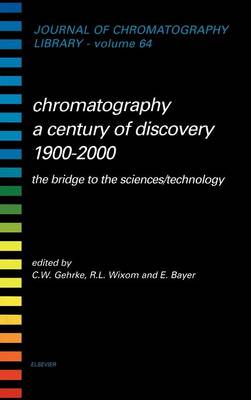 Chromatography-A Century of Discovery 1900-2000.The Bridge to The Sciences/Technology: Volume 64