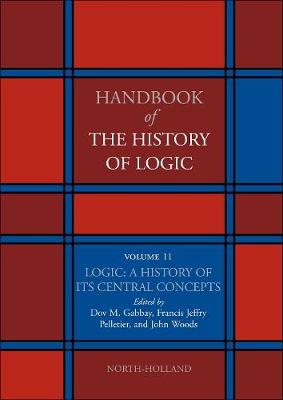 Logic: A History of its Central Concepts Volume 11
