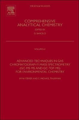 Advanced Techniques in Gas Chromatography-Mass Spectrometry (GC-MS-MS and GC-TOF-MS) for Environmental Chemistry: Volume 61