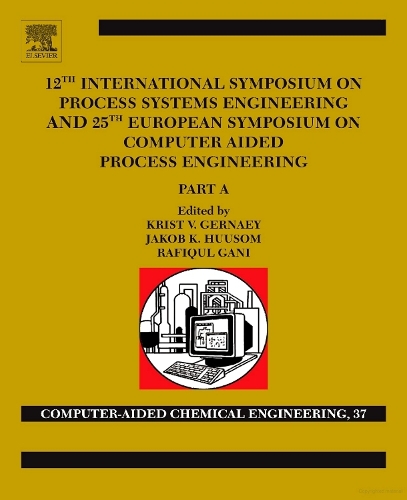 12th International Symposium on Process Systems Engineering and 25th European Symposium on Computer Aided Process Engineering Volume 37
