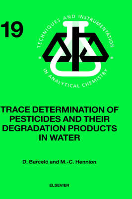 Trace Determination of Pesticides and their Degradation Products in Water (BOOK REPRINT): Volume 19