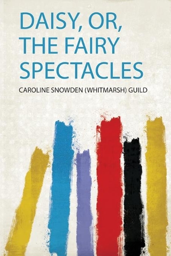 Daisy, Or, the Fairy Spectacles