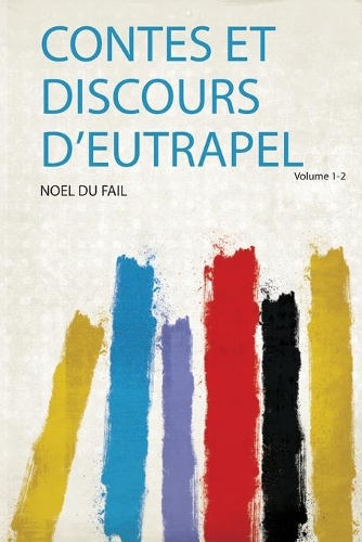 Contes Et Discours D'eutrapel Volume 1