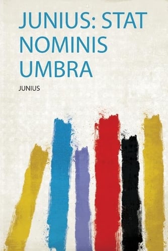 Junius: Stat Nominis Umbra