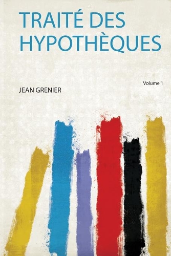 Traité Des Hypothèques Volume 1
