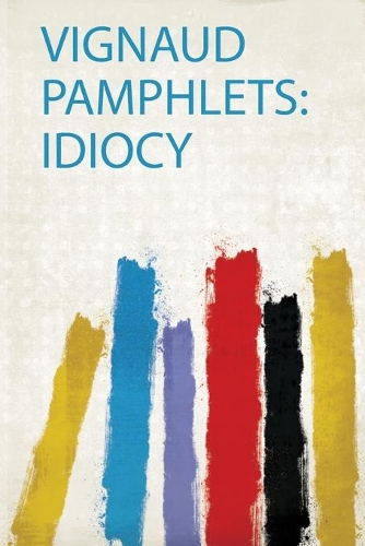 Vignaud Pamphlets: Idiocy