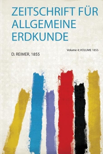 Zeitschrift Für Allgemeine Erdkunde Volume 4
