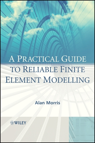 A Practical Guide to Reliable Finite Element Modelling