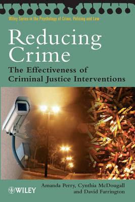Reducing Crime - the Effectiveness of Criminal Justice Interventions