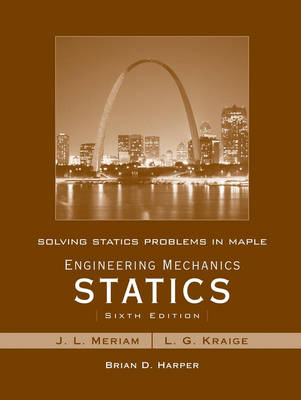Solving Statics Problems in Maple: WITH Engineering Mechanics Statics, 6r.e.