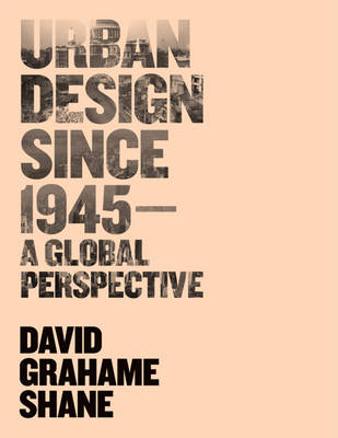 Urban Design Since 1945 - a Global Perspective