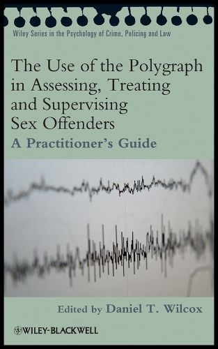 The Use of the Polygraph in Assessing, Treating and Supervising Sex Offenders
