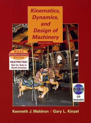 Kinematics, Dynamics, and Design of Machinery