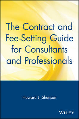 The Contract and Fee-setting Guide for Consultants and Professionals