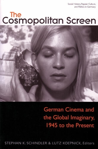 The Cosmopolitan Screen (Between the Local and the Global: Revisiting Sites of Postwar German Cinema)