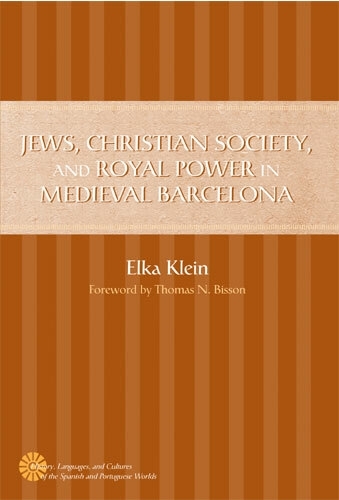 Jews, Christian Society, and Royal Power in Medieval Barcelona