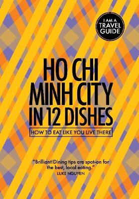 Ho Chi Minh City in 12 Dishes