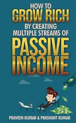 How to Grow Rich by Creating Multiple Streams of Passive Income
