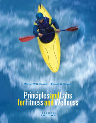 Principles and Labs for Fitness and Wellness: WITH Health, Fitness and Wellness Internet Explorer, Profile Plus 2006 CD-ROM, Personal Daily Log, AND InfoTrac