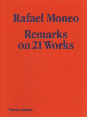 Rafael Moneo: Remarks on 21 Works