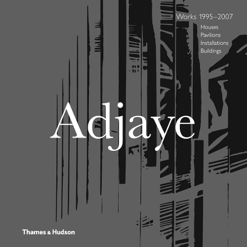 Adjaye – Works 1995–2007: Houses, Pavilions, Installations, Buildings
