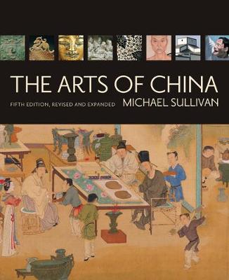 The Arts of China, Fifth Edition, Revised and Expanded