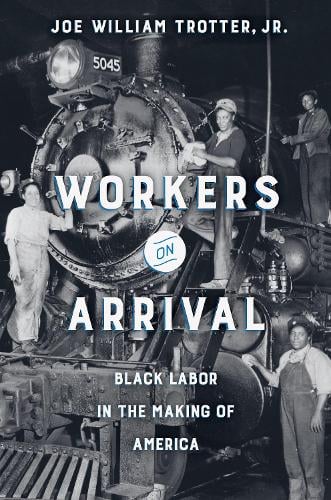Workers on Arrival by Joe William Trotter