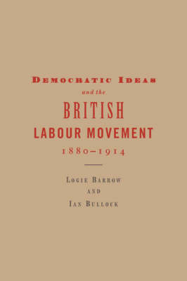 Democratic Ideas and the British Labour Movement, 1880–1914