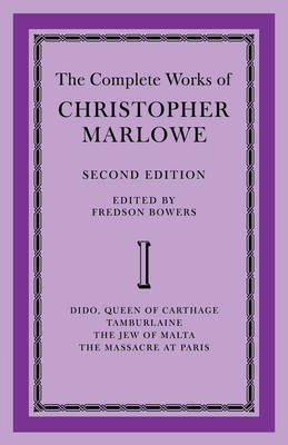 The Complete Works of Christopher Marlowe: Volume 1, Dido, Queen of Carthage, Tamburlaine, The Jew of Malta, The Massacre at Paris