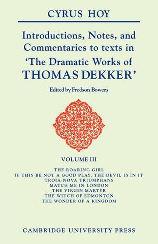 Introductions, Notes, and Commentaries to Texts in 'The Dramatic Works of Thomas Dekker'
