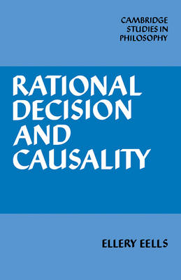 Cambridge Studies in Philosophy: Rational Decision and Causality
