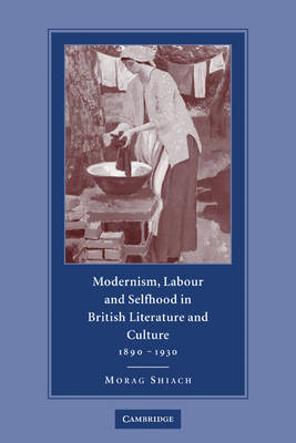 Modernism, Labour and Selfhood in British Literature and Culture, 1890–1930