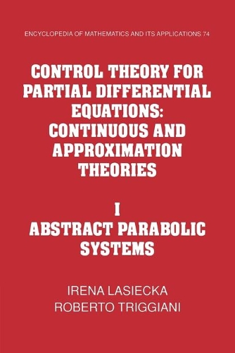 Control Theory for Partial Differential Equations: Volume 1, Abstract Parabolic Systems