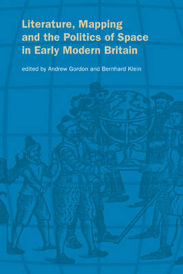 Literature, Mapping, and the Politics of Space in Early Modern Britain