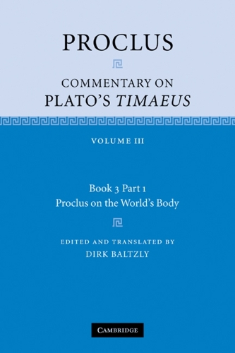 Proclus: Commentary on Plato's Timaeus: Volume 3, Book 3, Part 1, Proclus on the World's Body