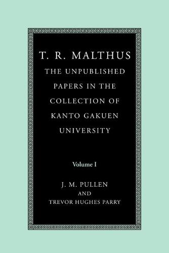 T. R. Malthus: The Unpublished Papers in the Collection of Kanto Gakuen University: Volume 1