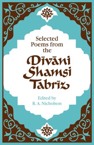 Selected Poems from the Dīvāni Shamsi Tabrīz