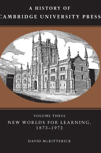 A History of Cambridge University Press: Volume 3, New Worlds for Learning, 1873–1972
