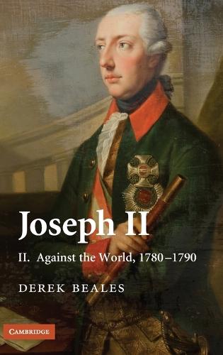 Joseph II: Volume 2, Against the World, 1780–1790