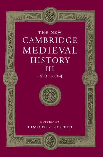 The New Cambridge Medieval History: Volume 3, c.900-c.1024