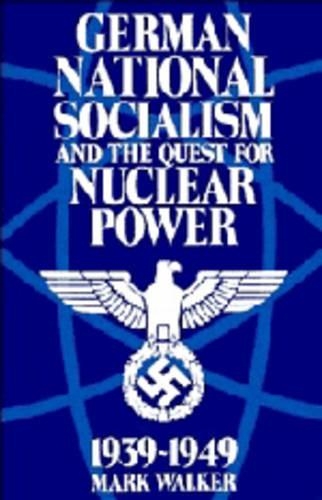 German National Socialism and the Quest for Nuclear Power, 1939–49