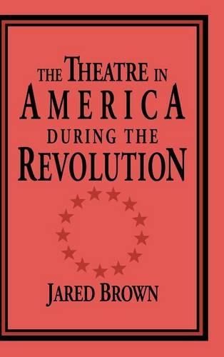 The Theatre in America during the Revolution