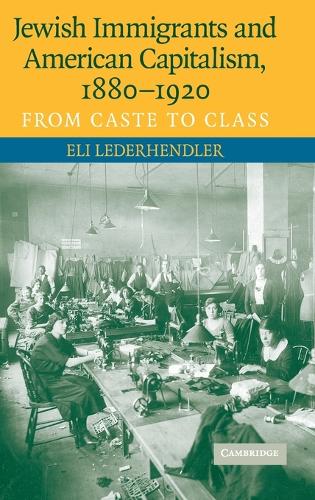 Jewish Immigrants and American Capitalism, 1880–1920