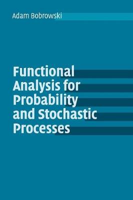 Functional Analysis for Probability and Stochastic Processes