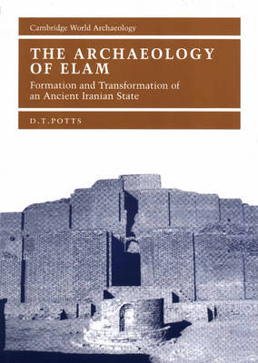 Cambridge World Archaeology: The Archaeology of Elam: Formation and Transformation of an Ancient Iranian State