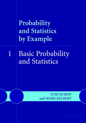 Probability and Statistics by Example: Basic Probability and Statistics Volume 1