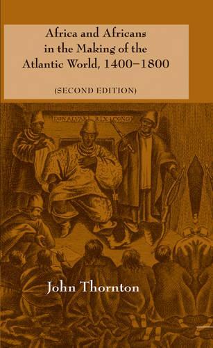 Africa and Africans in the Making of the Atlantic World, 1400–1800