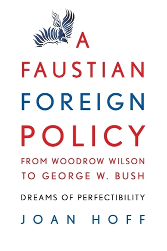 A Faustian Foreign Policy from Woodrow Wilson to George W. Bush